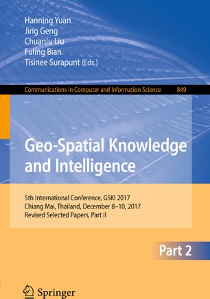 Geospatial Knowledge And Intelligence 5th International Conference Gski 2017 Chiang Mai Thailand December 810 2017 Revised Selected Papers Part I 1st Ed Hanning Yuan