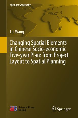 Changing Spatial Elements In Chinese Socioeconomic Fiveyear Plan From Project Layout To Spatial Planning 1st Ed Lei Wang