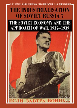 The Industrialisation Of Soviet Russia 7 The Soviet Economy And The Approach Of War 19371939 2018 1st Ed R W Davies