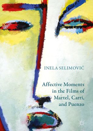 Affective Moments In The Films Of Martel Carri And Puenzo 1st Ed Inela Selimovi