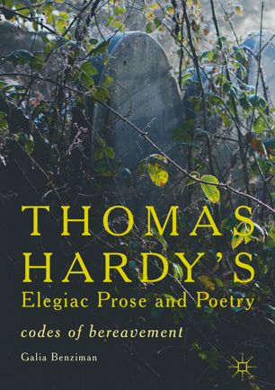 Thomas Hardys Elegiac Prose And Poetry 1st Ed Galia Benziman