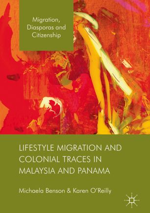 Lifestyle Migration And Colonial Traces In Malaysia And Panama 1st Ed Michaela Benson