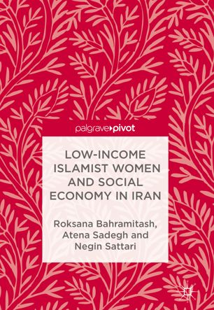 Lowincome Islamist Women And Social Economy In Iran 1st Ed Roksana Bahramitash