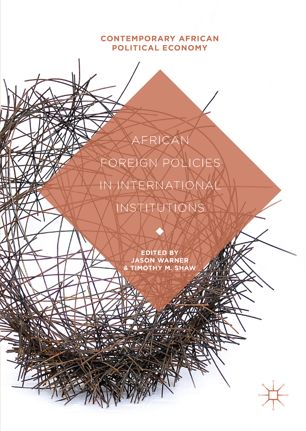 African Foreign Policies In International Institutions 1st Ed Jason Warner
