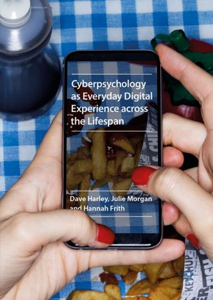 Cyberpsychology As Everyday Digital Experience Across The Lifespan 1st Ed Dave Harley