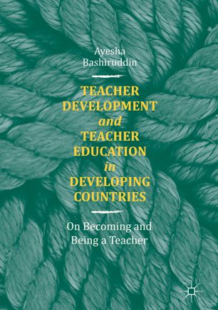 Teacher Development And Teacher Education In Developing Countries 1st Ed Ayesha Bashiruddin