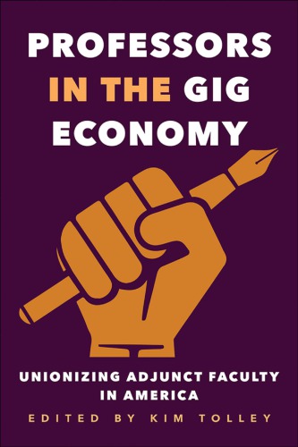 Professors In The Gig Economy Unionizing Adjunct Faculty In America Kim Tolley Ed