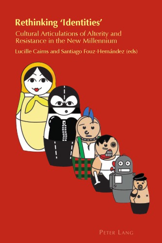Rethinking Identities Cultural Articulations Of Alterity And Resistance In The New Millennium Lucille Cairns Santiago Fouzhernndez Eds