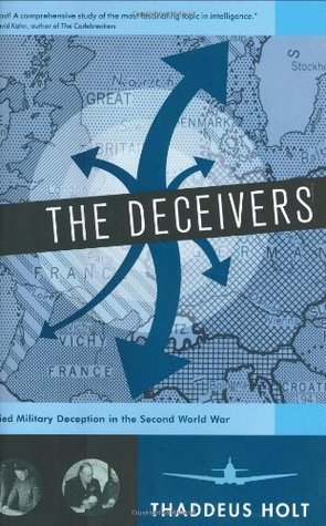 The Deceivers Allied Military Deception In The Second World War Thaddeus Holt