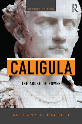 Caligula The Abuse Of Power 2nd Anthony A Barrett