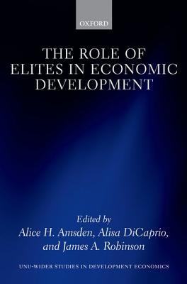 The Role Of Elites In Economic Development Hardcover Alice H Amsden Alice Dicaprio James A Robinson