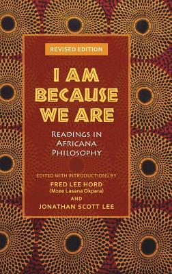 I Am Because We Are Readings In Africana Philosophy Hardcover Fred Lee Hord Jonathan Scott Lee