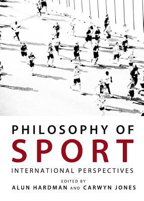Philosophy Of Sport International Perspectives Hardcover Alun R Hardman Carwyn Jones