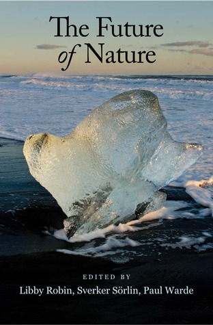 The Future Of Nature Documents Of Global Change Paperback Libby Robin Sverker Srlin Paul Warde