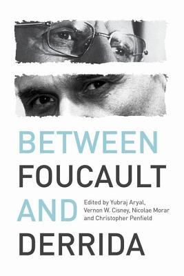 Between Foucault And Derrida Yubraj Aryal Vernon W Cisney Nicolae Morar