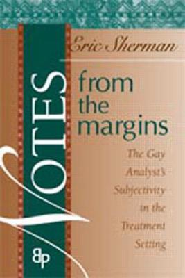 Notes From The Margins The Gay Analysts Subjectivity In The Treatment Setting Eric Sherman