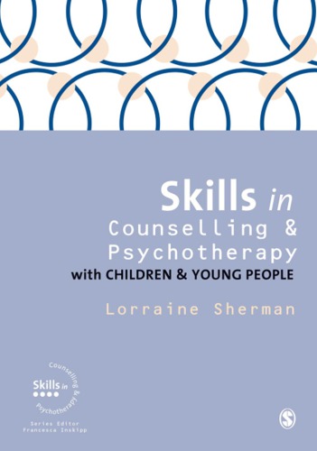 Skills In Counselling And Psychotherapy With Children And Young People Paperback Lorraine Sherman
