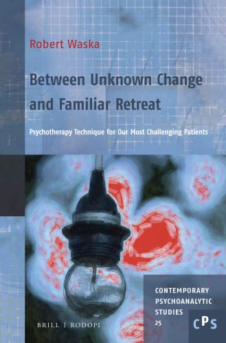 Between Unknown Change And Familiar Retreat Psychotherapy Technique For Our Most Challenging Patients Waska
