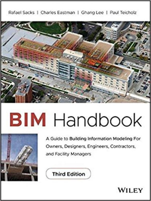 Bim Handbook A Guide To Building Information Modeling For Owners Designers Engineers Contractors And Facility Managers 3rd Edition Rafael Sacks Et Al