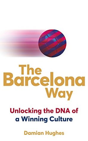 The Barcelona Way Unlocking The Dna Of A Winning Culture Paperback Damian Hughes