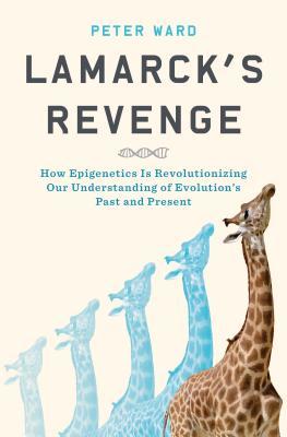 Lamarcks Revenge How Epigenetics Is Revolutionizing Our Understanding Of Evolutions Past And Present Hardcover Peter Ward