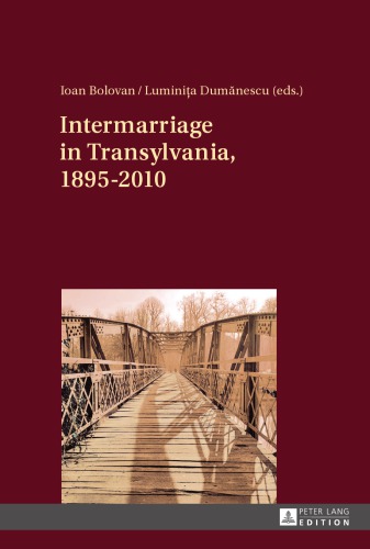 Intermarriage In Transylvania 18952010 Ioan Bolovan Luminia Dumnescu