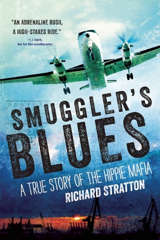 Smugglers Blues A True Story Of The Hippie Mafia Richard Stratton