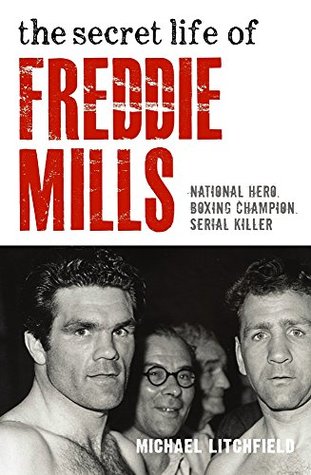 The Secret Life Of Freddie Mills National Hero Boxing Champion Serial Killer Michael Litchfield