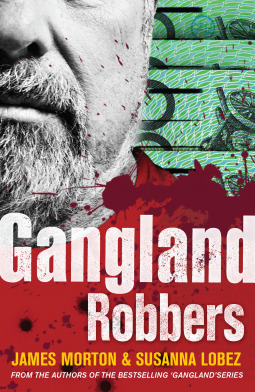 Gangland Robbers James Morton Susanna Lobez