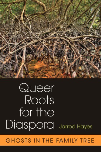 Queer Roots For The Diaspora Ghosts In The Family Tree Jarrod Hayes