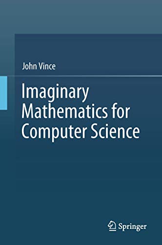 Imaginary Mathematics For Computer Science 1st Ed 2018 Vince