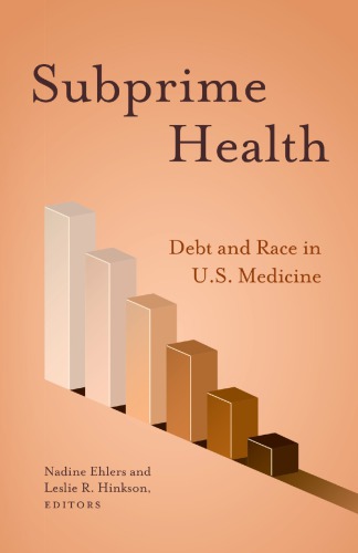 Subprime Health Debt And Race In Us Medicine Nadine Ehlers Leslie R Hinkson Eds