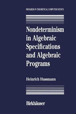 Nondeterminism In Algebraic Specifications And Algebraic Programs Paperback H Hussmann