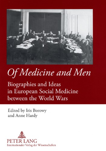 Of Medicine And Men Biographies And Ideas In European Social Medicine Between The World Wars Iris Borowy Anne Hardy Eds