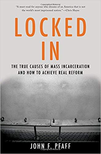 Locked In The True Causes Of Mass Incarcerationand How To Achieve Real Reform John Pfaff