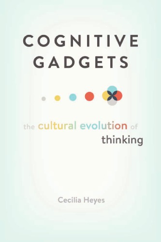 Cognitive Gadgets The Cultural Evolution Of Thinking Heyes
