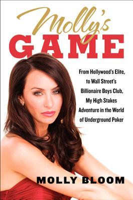 Mollys Game From Hollywoods Elite To Wall Streets Billionaire Boys Club My Highstakes Adventure In The World Of Underground Poker Hardcover Molly Bloom