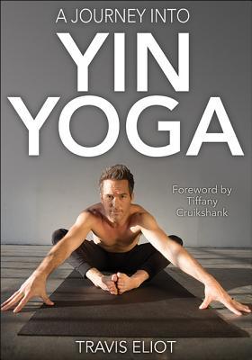 A Journey Into Yin Yoga Travis Eliot