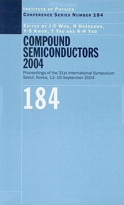 Compound Semiconductors 2004 Compound Semiconductors For Quantum Science And Nanostructures Woo