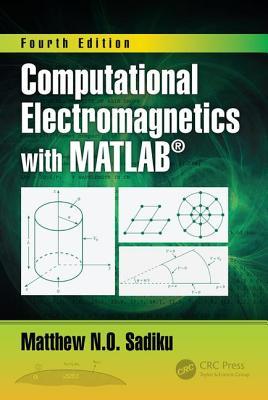 Computational Electromagnetics With Matlab Fourth Edition Fourth Edition Matthew N O Sadiku