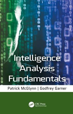 Intelligence Analysis Fundamentals 1 Godfrey Garner Patrick Mcglynn