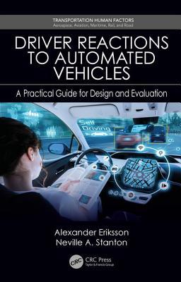 Driver Reactions To Automated Vehicles A Practical Guide For Design And Evaluation Eriksson Alexander Stanton Neville Anthony