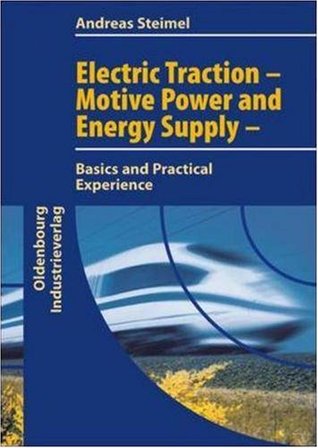Electric Traction Motion Power And Energy Supply Basics And Practical Experience Andreas Steimel