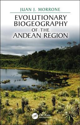 Evolutionary Biogeography Of The Andean Region Juan J Morrone