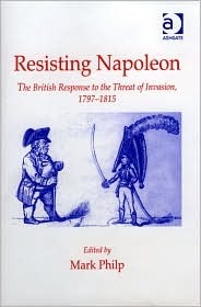 Resisting Napoleon The British Response To The Threat Of Invasion 17971815 Mark Philp Ed