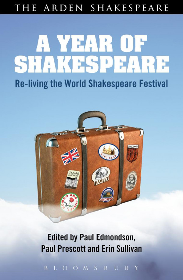 A Year Of Shakespeare Reliving The World Shakespeare Festival Paul Edmondson