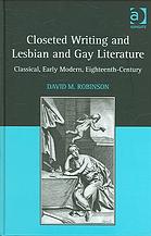 Closeted Writing And Lesbian And Gay Literature Classical Early Modern Eighteenthcentury David M Robinson