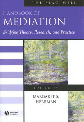 The Blackwell Handbook Of Mediation Bridging Theory Research And Practice 1st Margaret S Herrman Ed