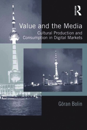 Value And The Media Cultural Production And Consumption In Digital Markets Bolin