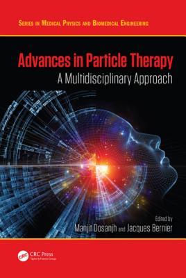 Advances In Particle Therapy A Multidisciplinary Approach 1st Manjit Dosanjh Jacques Bernier Eds